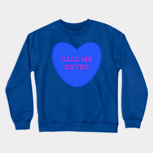 Call Me Never Crewneck Sweatshirt